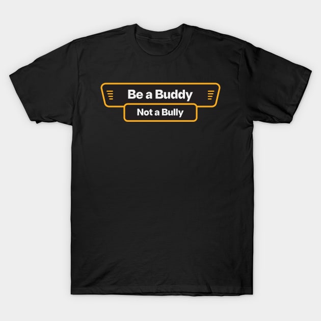 Be a Buddy, Not a Bully T-Shirt by Javio